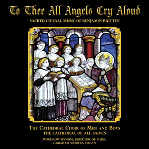 "To Thee All Angels Cry Aloud" Sacred Choral Music of Benjamin Brittten