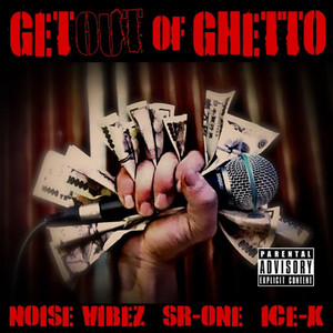 Get Out Of Ghetto(feat. SR-ONE & ICE-K) (Explicit)