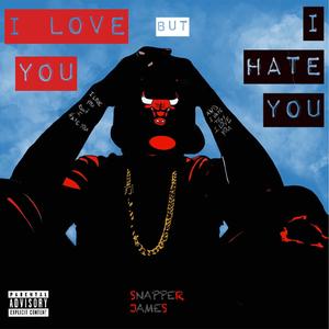 I Love You But I Hate You (Explicit)