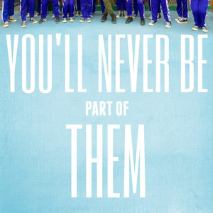 You'll Never Be Part of Them