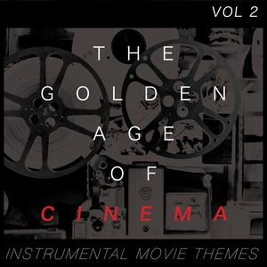 The Golden Age Of Cinema Vol 2 (Instrumental Movie Themes)