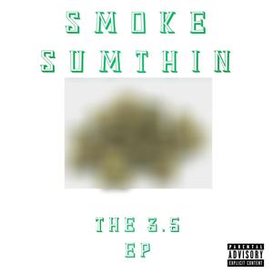 Smoke Sumthin (The 3.5 Ep) [Explicit]