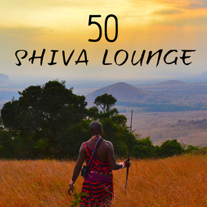 Shiva Lounge: 50 Relaxing World Music, Indian Music, African Tribal Music, Nature Sounds