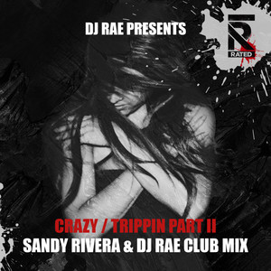 Crazy: Trippin, Pt. 2 (Sandy Rivera & DJ Rae Club Mix)