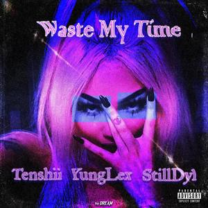 Waste My Time (Explicit)