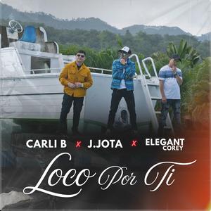 Loco por ti (feat. Carli B, J.Jota, Elegant Corey & Rap Ghost)
