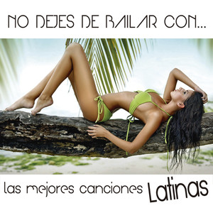 No Dejes de Bailar Con... Las Mejores Canciones Latinas