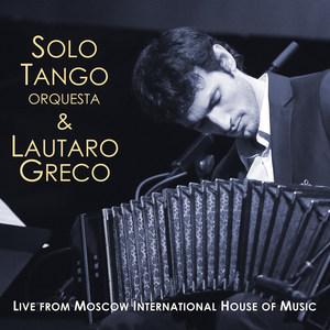 Solo Tango Orquesta & Lautaro Greco (Live from Moscow International House of Music)