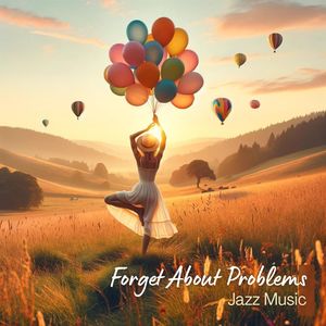 Forget About Problems - Jazz Music