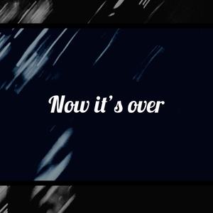 NOW IT'S OVER (Explicit)