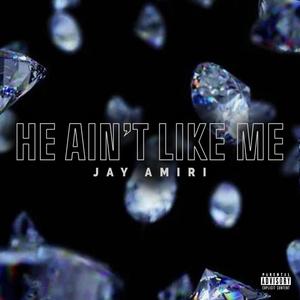 He Ain't Like Me (Explicit)