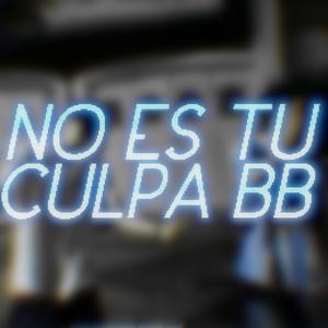 No es tu culpa bb (Explicit)