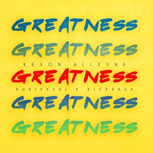 Greatness(feat. Kubiyashi & Kickraux)