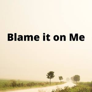 Blame It On Me