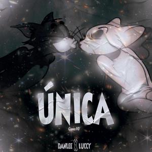 ÚNICA (feat. DANLEE & LUCCY)