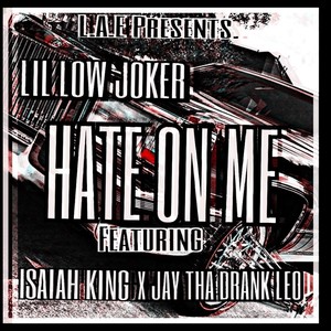Hate on Me(feat. Jay Tha Drank Leo & Isaiah King) (Explicit)