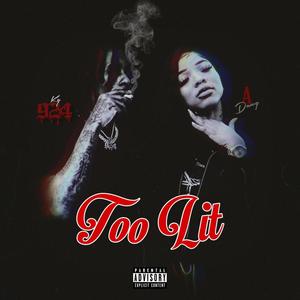 Too Lit(feat. A Dawg) (Explicit)
