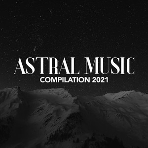 ASTRAL MUSIC COMPILATION 2021