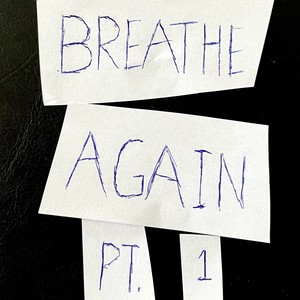 Breathe Again, Pt. 1