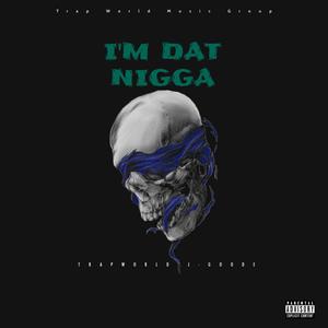 I'm Dat Nigga (Explicit)