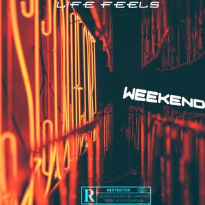 Life Feels Weekend (Explicit)