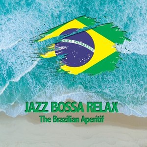 Jazz Bossa Relax (The Brazilian Aperitif)