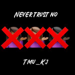 Never Trust No (Explicit)