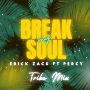 BREAK MY SOUL (feat. PERCY DELICIOUS) (Special Version|ERICK ZACK TRIBE MIX)