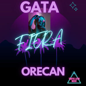 GATA FIERA (feat. ORECAN EL DE LA LUZ)