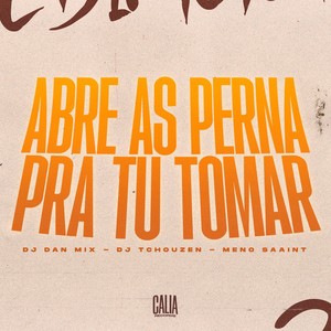 Abre As Perna Pra Tu Tomar (Explicit)