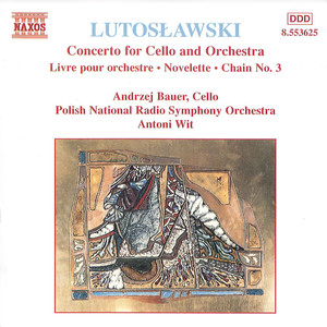 LUTOSLAWSKI, W.: Cello Concerto / Livre pour orchestre / Novelette / Chain III (Bauer, Polish National Radio Symphony, Wit)