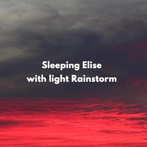 Sleeping Elise with light Rainstorm (feat. Lullabies For Deep Sleep)