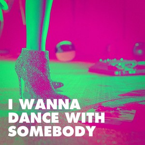 I Wanna Dance with Somebody