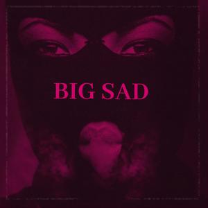 Big Sad (Explicit)