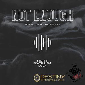 Not Enough (Even when you say you love me)