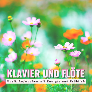 Klavier und Flöte - Musik Aufwachen mit Energie und Fröhlich