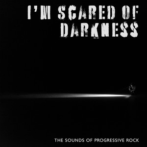 I’m Scared of Darkness – The Sounds of Progressive Rock