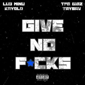 Give No ****s (feat. KayGlo, TFG Bigz & TaySav) (Explicit)
