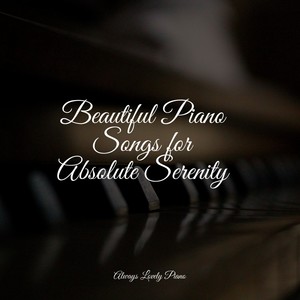 Beautiful Piano Songs for Absolute Serenity