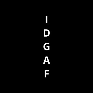 Idgaf (Explicit)