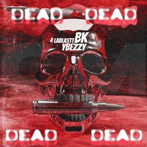 DEAD (feat. BABY KLYE, LABLASTT & YBEZZY) (Explicit)
