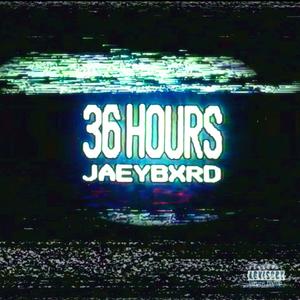 36 Hours (Explicit)