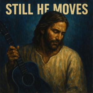 STILL HE MOVES