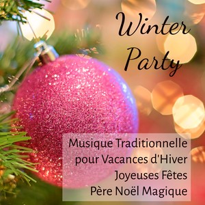 Winter Party - Musique Traditionnelle pour Vacances d'Hiver Joyeuses Fêtes Père Noël Magique avec Sons de la Nature New Age Instrumental Apaisante