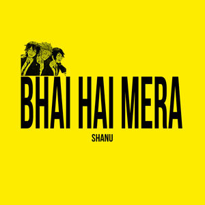 Shanu - BHAI HAI MERA