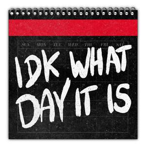 IDK WHAT DAY IT IS (Explicit)