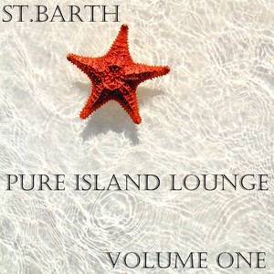 St. Barth Pure Island Lounge, Vol. 1 (St. Barts - Saint-Barthélemy the Billionaire Chill Out Sunset and Paradise Island)