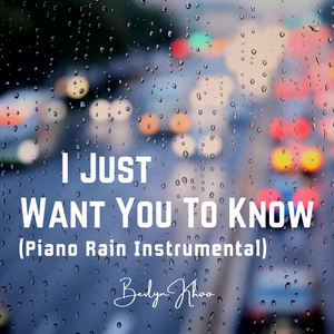 I Just Want You To Know (Piano Rain Instrumental)