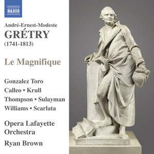 GRETRY, A.-E.-M.: Magnifique (Le) [Opera] [Gonzalez Toro, Calleo, Krull, Thompson, Sulayman, Williams, Scarlata, Opera Lafayette Orchestra, Brown]