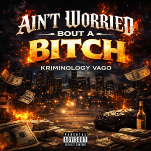 Ain't Worried Bout a Bitch (Explicit)